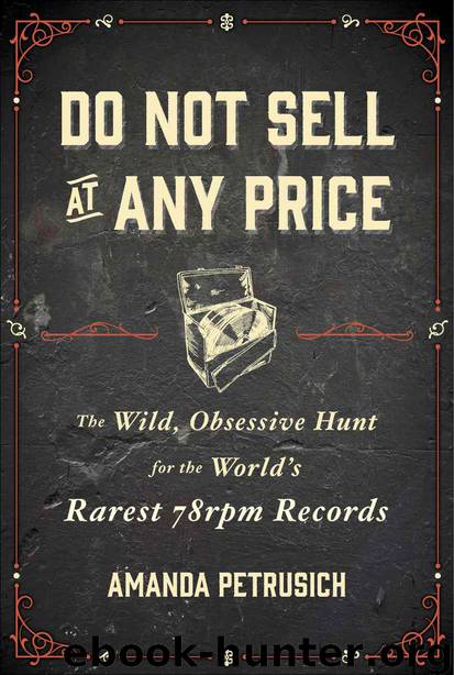 Do Not Sell At Any Price: The Wild, Obsessive Hunt for the World's Rarest 78rpm Records by Amanda Petrusich