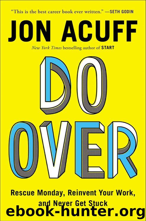 Do Over: Rescue Monday, Reinvent Your Work, and Never Get Stuck by Jon Acuff