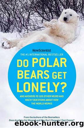 Do Polar Bears Get Lonely?: And Answers to 100 Other Weird and Wacky Questions About How the World Works by New Scientist