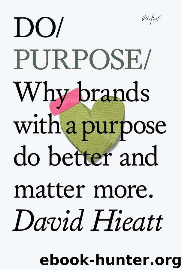 Do Purpose — Why brands with a purpose do better and matter more by David Hieatt
