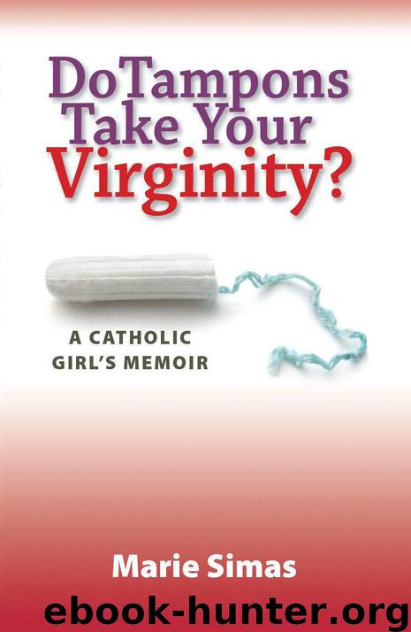 Do Tampons Take Your Virginity? A Catholic Girl's Memoir by Simas Marie