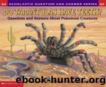 Do Tarantulas have Teeth? Questions and Answers About Poisonous Creatures by Melvin and Gilda Berger