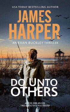 Do Unto Others: An Evan Buckley Crime Thriller by James Harper