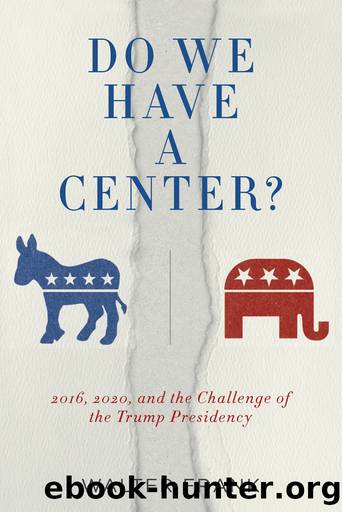 Do We Have a Center?: 2016, 2020, and the Challenge of the Trump Presidency by Walter Frank