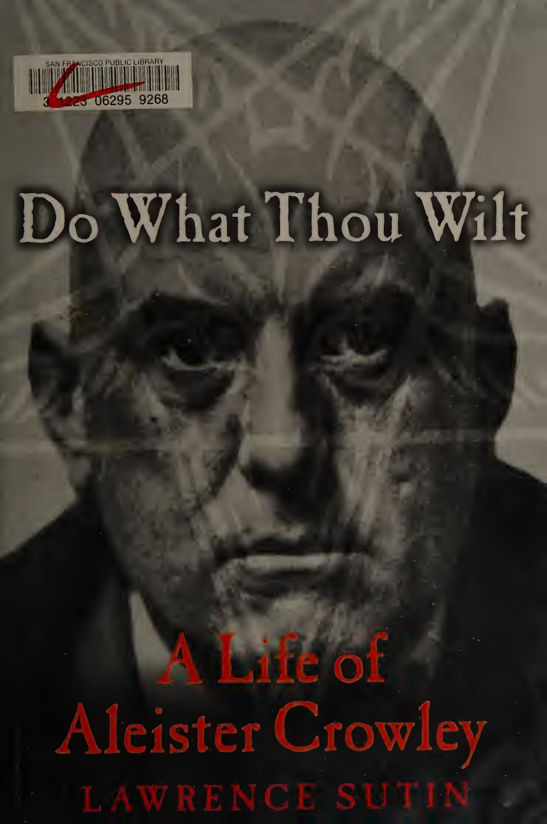 Do What Thou Wilt: A Life of Aleister Crowley by Lawrence Sutin