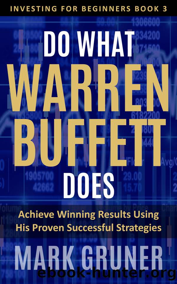 Do What Warren Buffett Does: Achieve Winning Results Using His Proven Successful Strategies (Investing for Beginners Book 3) by Gruner Mark