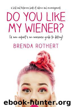 Do You Like My Wiener?_A non-expert's no-nonsense guide to dating by Brenda Rothert