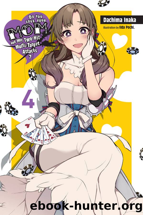 Do You Love Your Mom and Her Two-Hit Multi-Target Attacks_, Vol. 4 by Dachima Inaka and Iida Pochi