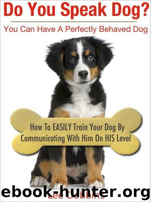 Do You Speak Dog? How to Easily Train Your Dog By Communicating With Him On HIS Level by Dobbins Lee