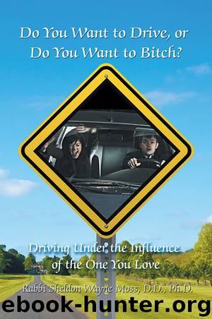 Do You Want to Drive, or Do You Want to Bitch? by Rabbi Sheldon Wayne Moss D.D