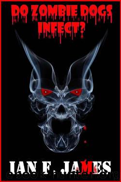 Do Zombie Dogs Infect? by Ian F. James