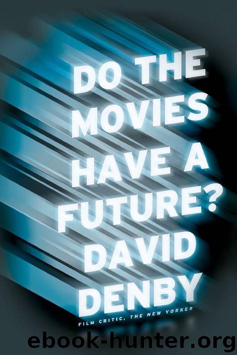 Do the Movies Have a Future? by David Denby