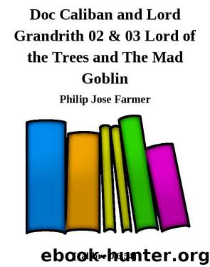 Doc Caliban and Lord Grandrith 02 & 03 Lord of the Trees and The Mad Goblin by Philip Jose Farmer