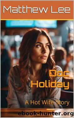 Doc Holiday: A Hot Wife Story by Matthew Lee