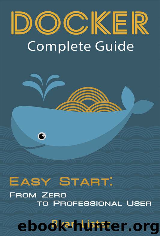 Docker Complete Guide: Easy Start: from Zero to Professional User by Ryan Lister