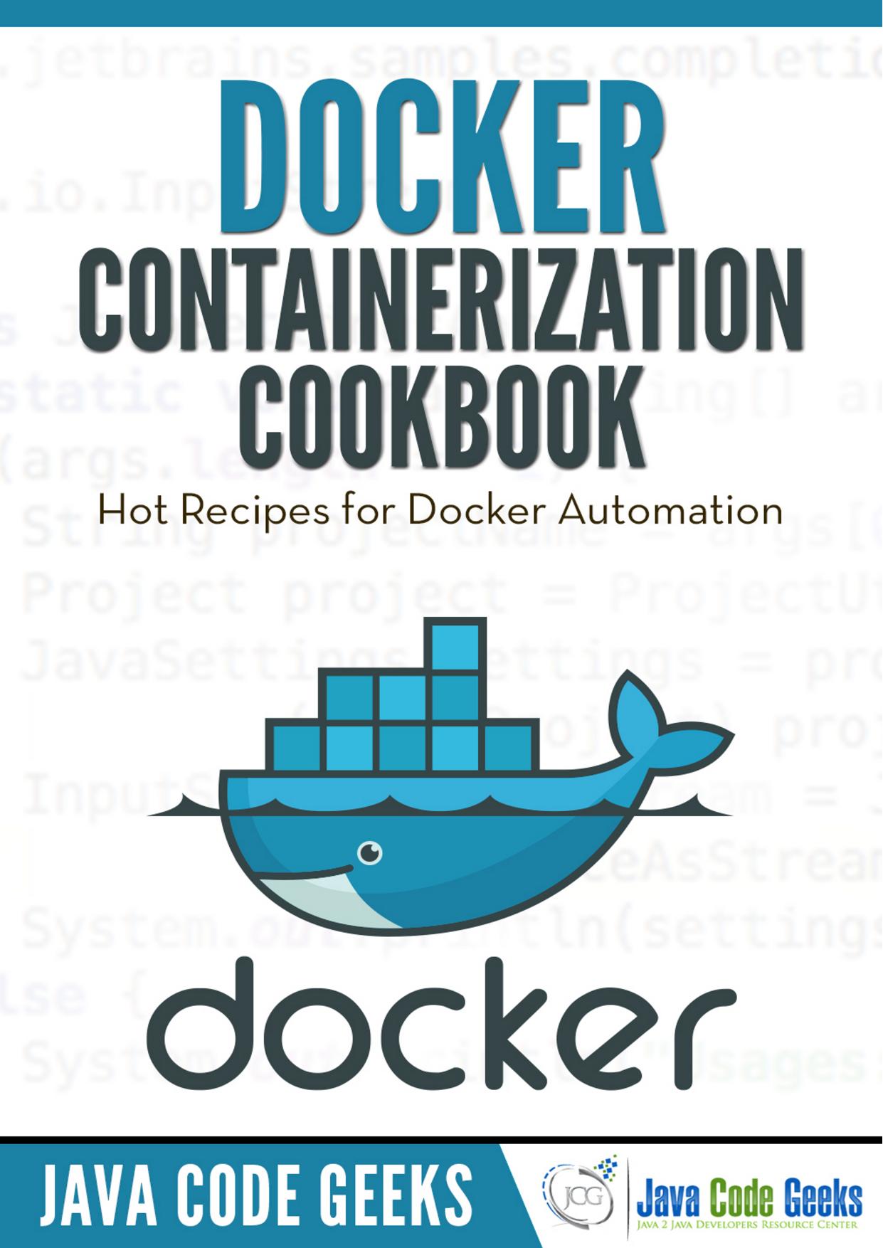 Docker Containerization Cookbook: Hot Recipes for Docker Automation by Java Code Geeks