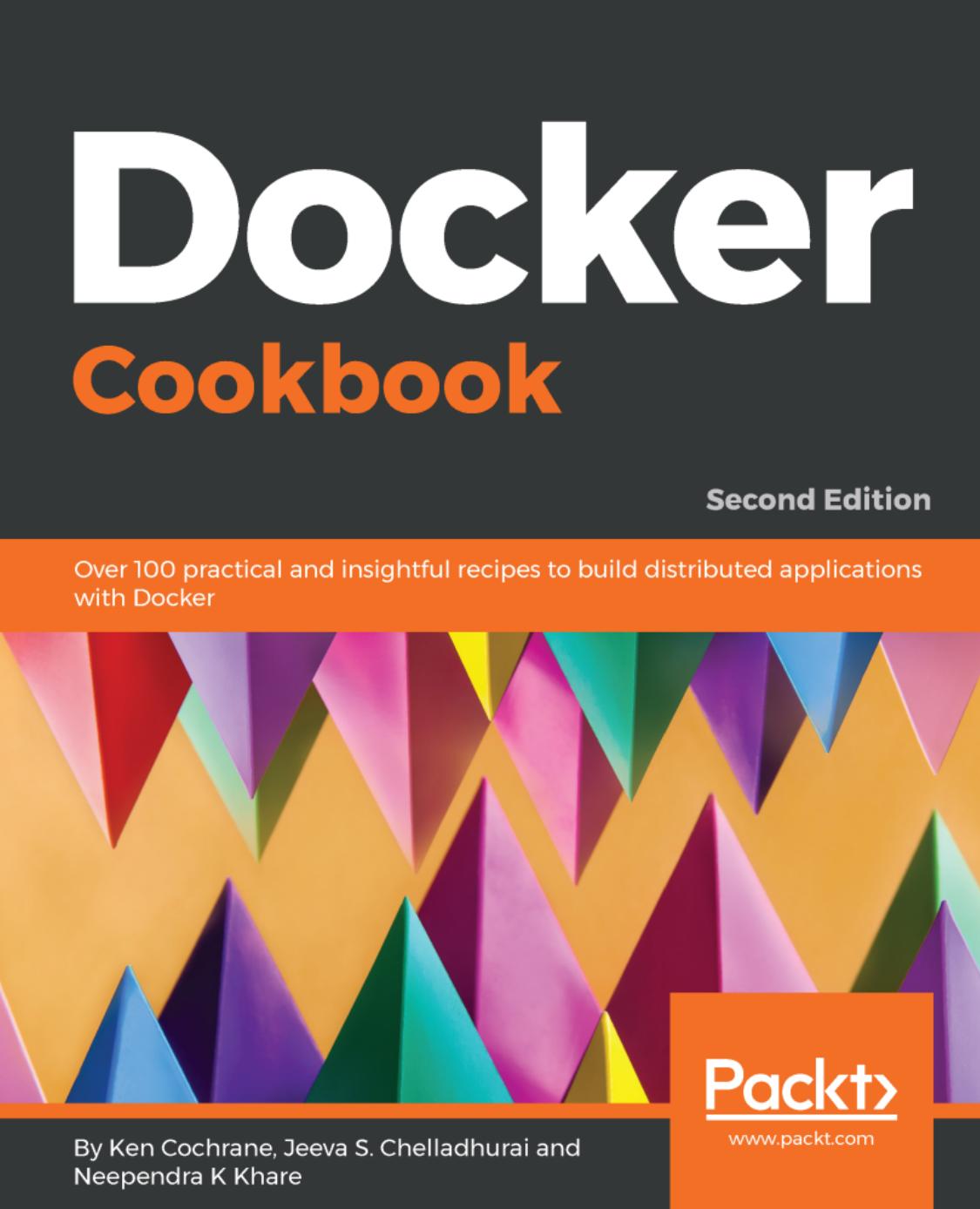 Docker Cookbook 2nd Ed. by Ken Cochrane Jeeva S. Chelladhurai Neependra K Khare