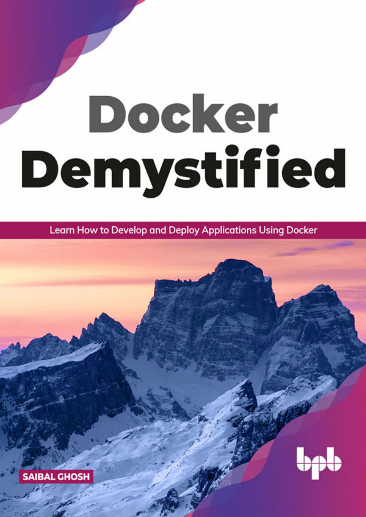Docker Demystified Learn How to Develop and Deploy Applications Using Docker by Unknown