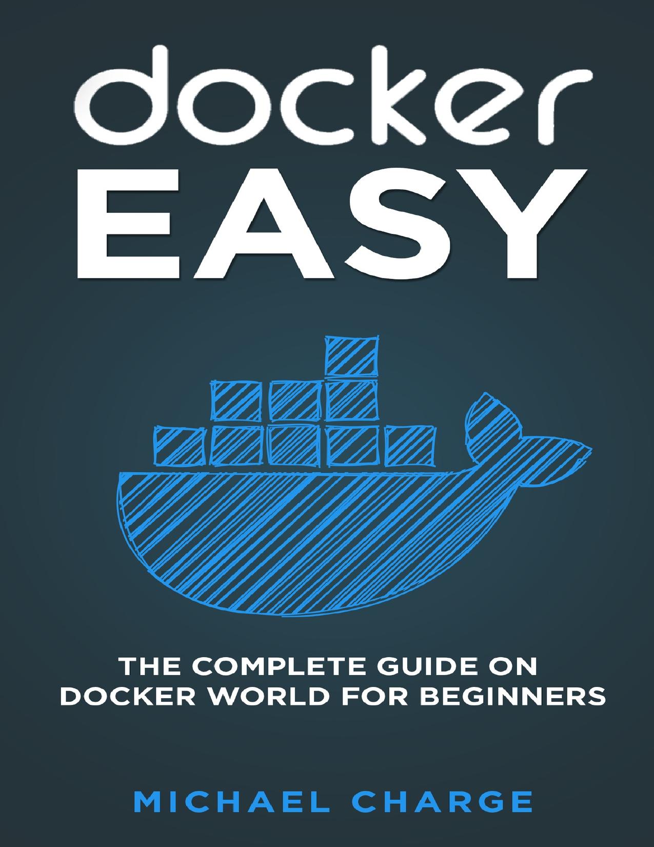 Docker Easy: The Complete Guide on Docker World for Beginners by Charge Michael