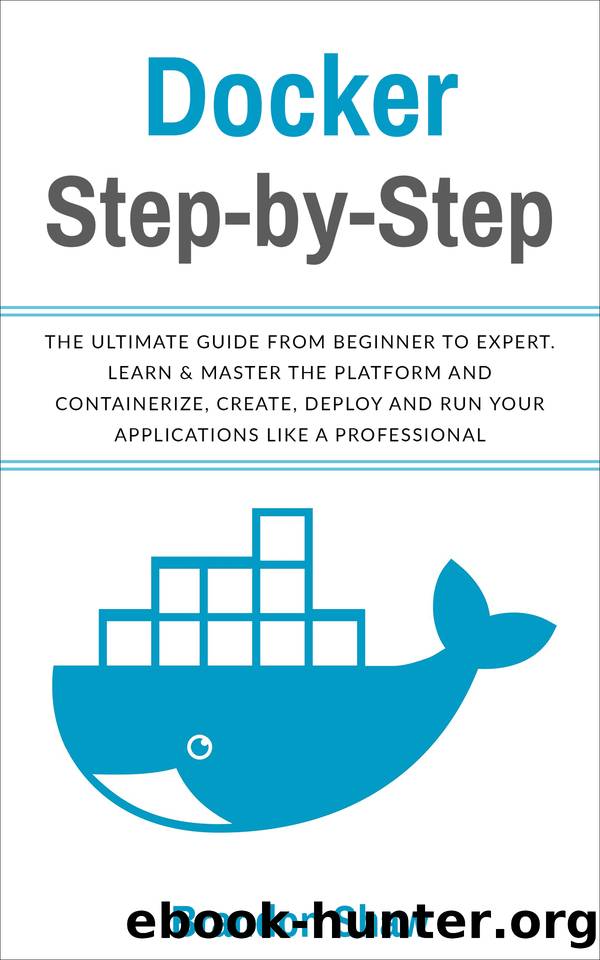 Docker Step-by-Step: The Ultimate Guide From Beginner to Expert. Learn & Master The Platform and Containerize, Create, Deploy and Run Your Application Like a Professional by Shaw Brandon