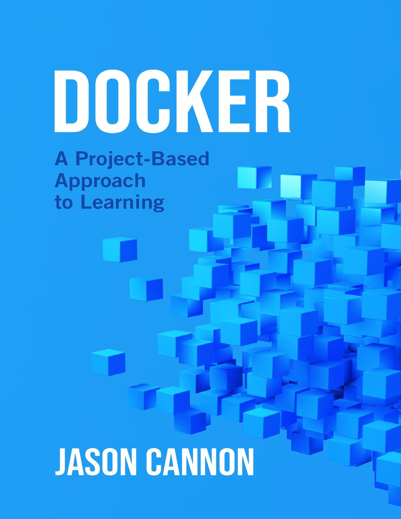 Docker: A Project-Based Approach to Learning by Cannon Jason