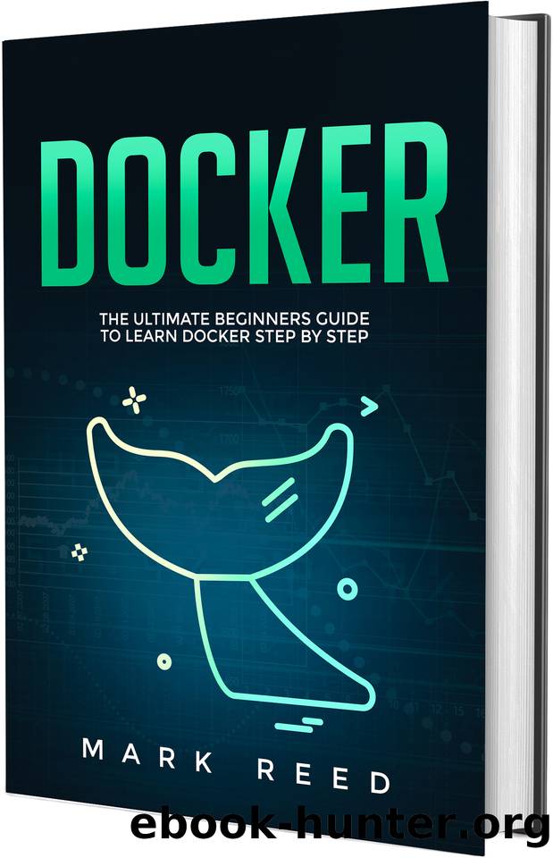 Docker: The Ultimate Beginners Guide to Learn Docker Step-by-Step by Reed Mark