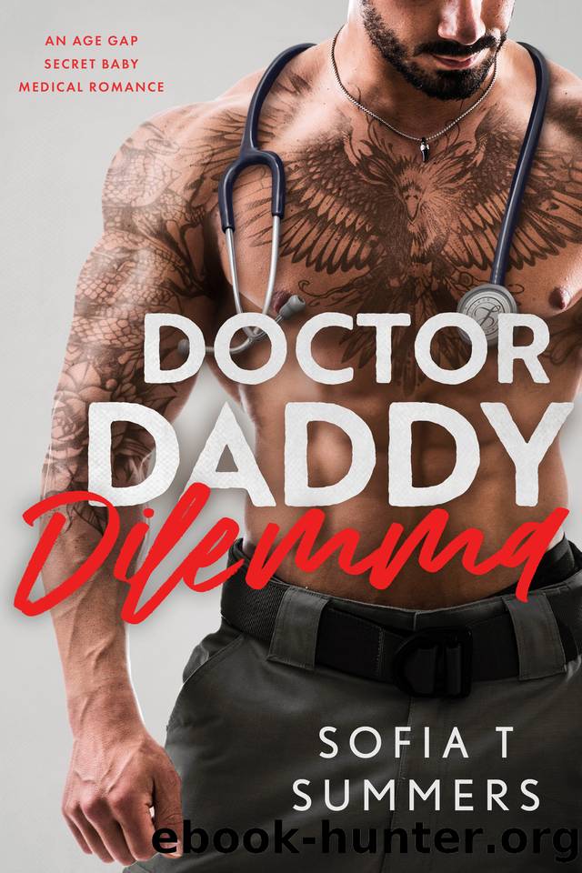 Doctor Daddy Dilemma: An Age Gap, Secret Baby, Medical Romance (Forbidden Doctors) by Sofia T Summers