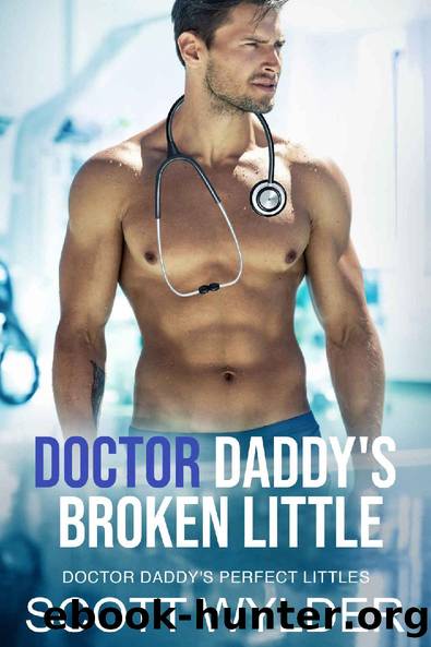 Doctor Daddy's Broken Little: An Age Play Daddy Dom Romance (Doctor Daddy's Perfect Littles Book 9) by Scott Wylder