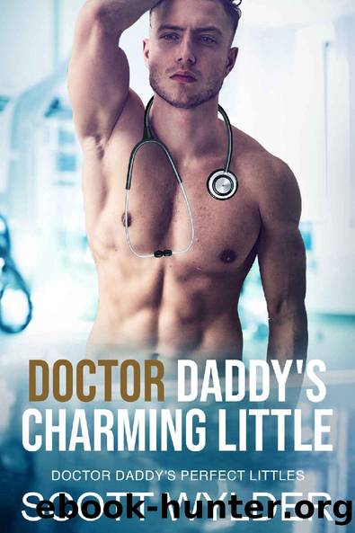 Doctor Daddy's Charming Little: An Age Play Daddy Dom Romance (Doctor Daddy's Perfect Littles Book 8) by Scott Wylder