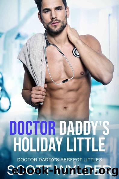 Doctor Daddy's Holiday Little: An Age Play, DDlg, Instalove, Standalone, Romance (Doctor Daddy's Perfect Littles Book 4) by Scott Wylder