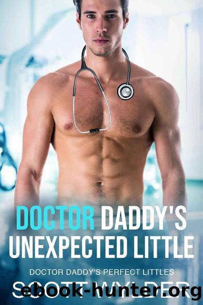 Doctor Daddy's Unexpected Little: An Age Play, DDlg, Instalove, Standalone, Romance (Doctor Daddy's Perfect Littles Book 6) by Scott Wylder