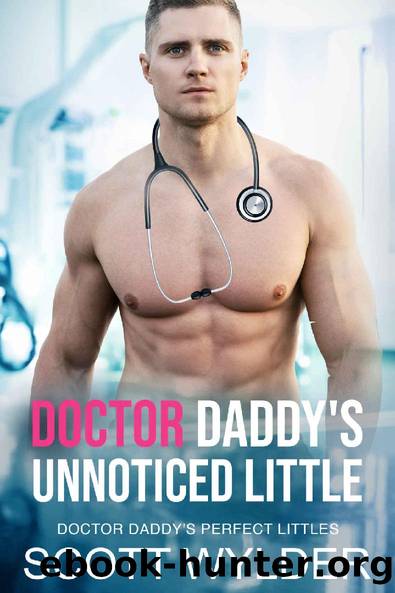 Doctor Daddy's Unnoticed Little: An Age Play, DDlg, Instalove, Standalone, Romance (Doctor Daddy's Perfect Littles Book 7) by Scott Wylder