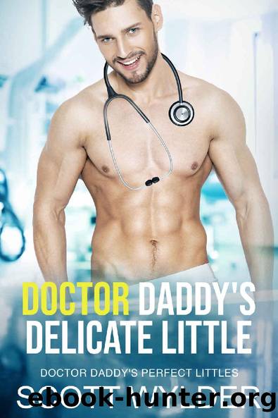 Doctor Daddyâs Delicate Little: An Age Play, DDlg, Instalove, Standalone, Romance (Doctor Daddy's Perfect Littles Book 3) by Scott Wylder