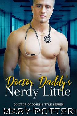 Doctor Daddyâs Nerdy Little: An Age Play, DDlg, Instalove, Standalone, Romance (Doctor Daddies Little Series Book 3) by Mary Potter