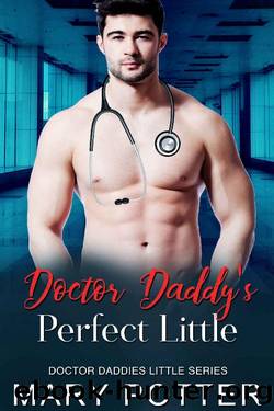 Doctor Daddyâs perfect Little: An Age Play, DDlg, Instalove, Standalone, Romance (Doctor Daddies Little Series Book 6) by Mary Potter