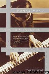 Doctor Faustus: The Life of the German Composer Adrian Leverkühn as Told by a Friend by Thomas Mann