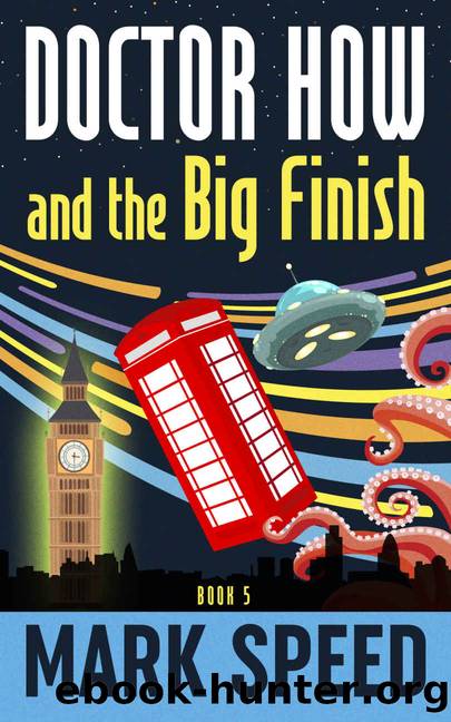 Doctor How and the Big Finish by Mark Speed