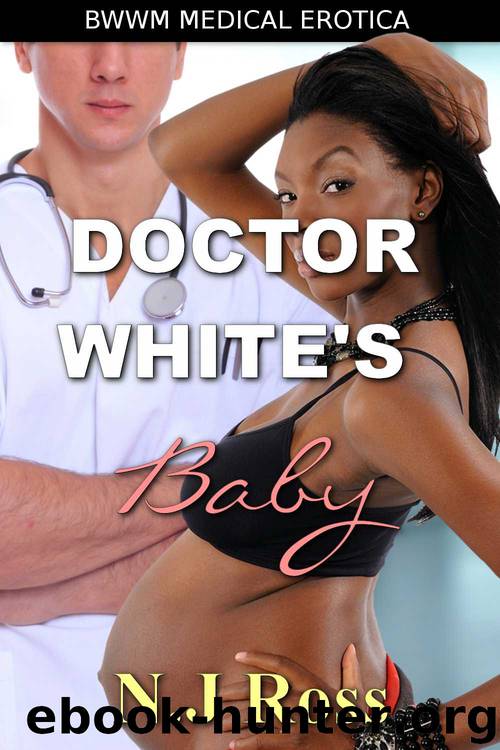 Doctor White's Baby: BWWM Medical Pregnant Erotica by N.j Ross