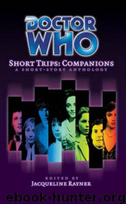 Doctor Who - Short Trips (Big Finish) - 02 - Companions by Jacqueline Rayner