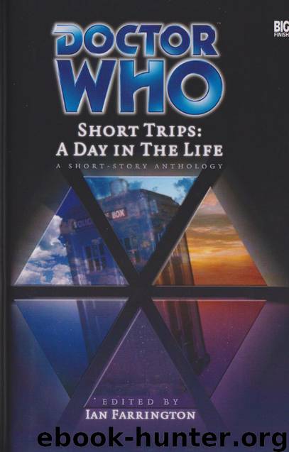 Doctor Who - Short Trips (Big Finish) - 13 - A Day in the Life by Ian Farrington