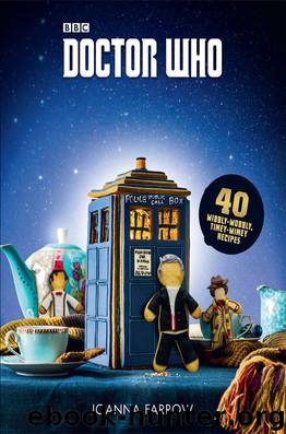 Doctor Who: The Official Cookbook: 40 Wibbly-Wobbly Timey-Wimey Recipes by Farrow Joanna