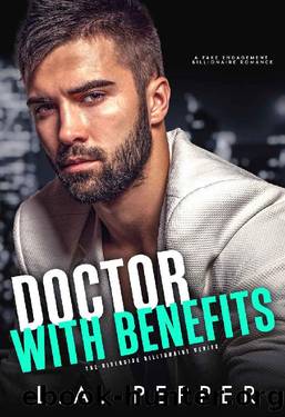 Doctor With Benefits: A Fake Engagement Billionaire Romance by L.A. Pepper