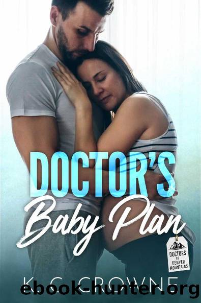Doctor's Baby Plan: A Doctor's Surrogate Romance (Doctors of Denver Book 5) by K.C. Crowne
