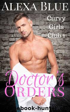 Doctor's Orders (Curvy Girls Club Book 1) by Alexa Blue