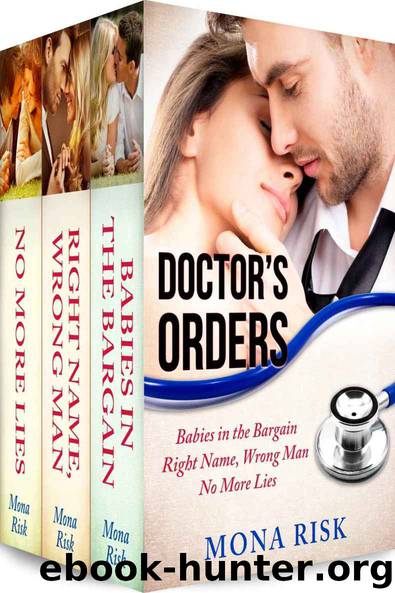 Doctor's Orders Box Set (Babies in the Bargain, Right Name, Wrong Man, No More Lies) by Risk Mona