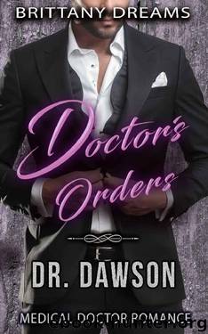 Doctor's Orders Dr. Dawson: Medical Doctor Romance by Brittany Dreams