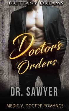 Doctor's Orders Dr. Sawyer: Medical Doctor Romance by Brittany Dreams