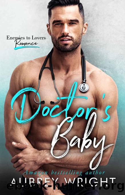 Doctorâs Baby: An Enemies to Lovers Romance by Wright Aubrey