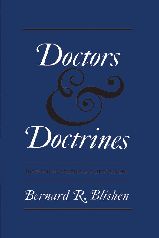 Doctors and Doctrines : The Ideology of Medical Care in Canada by Bernard Blishen