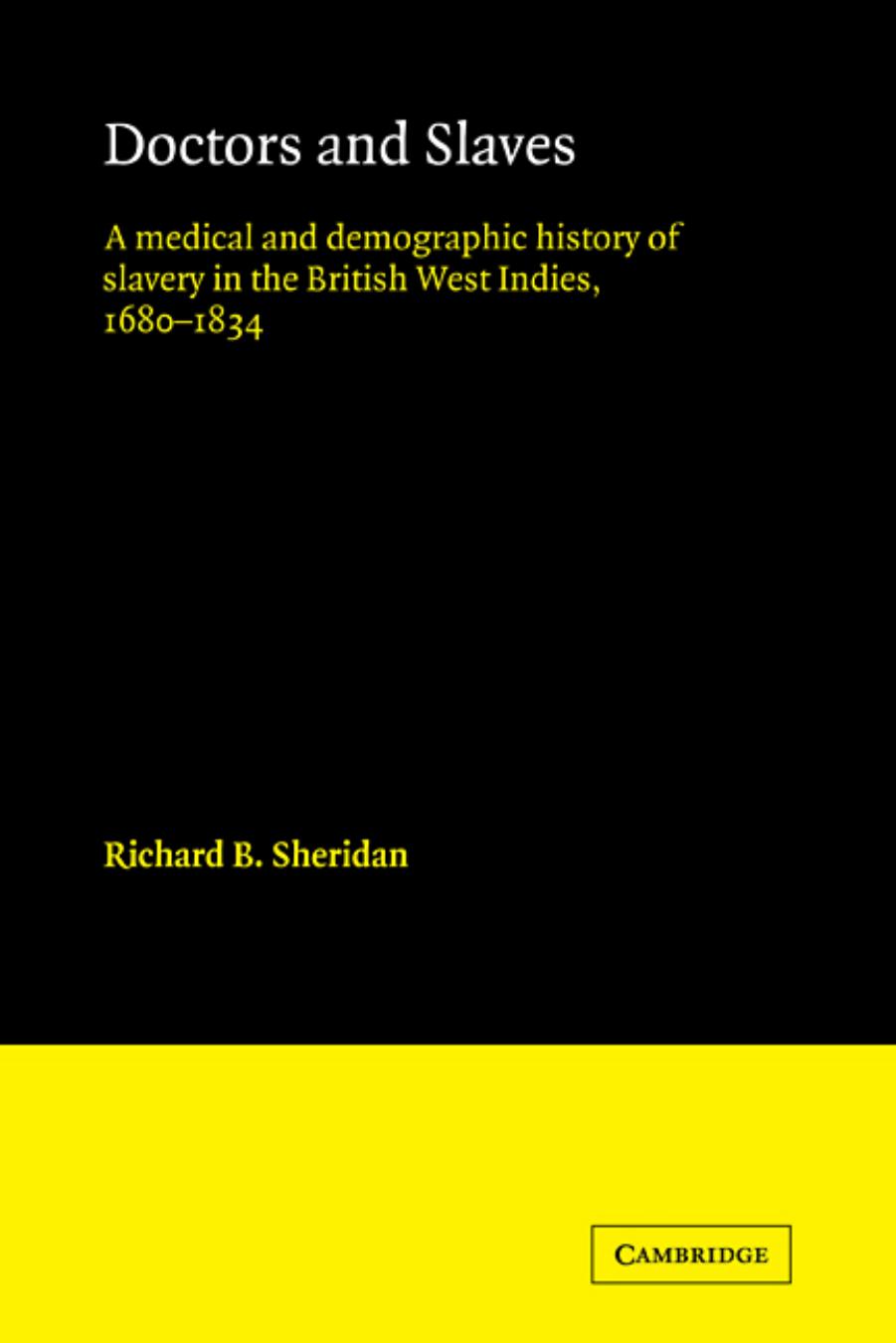 Doctors and Slaves: A Medical and Demographic History of Slavery in the British West Indies, 1680â1834 by Richard B. Sheridan